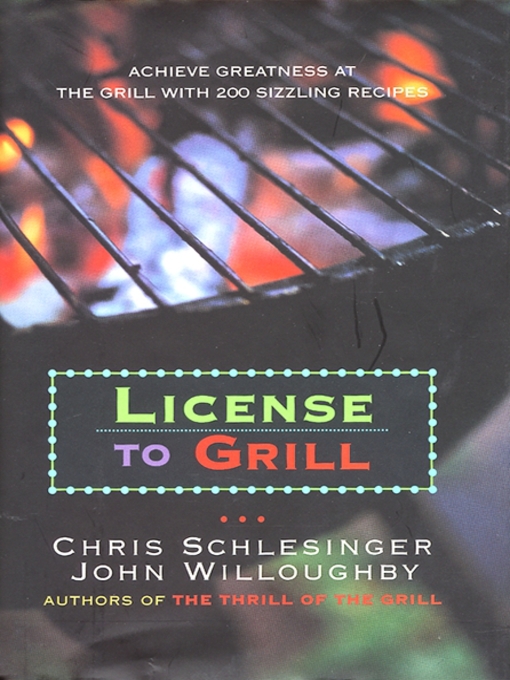 Title details for License to Grill by Christopher Schlesinger - Available